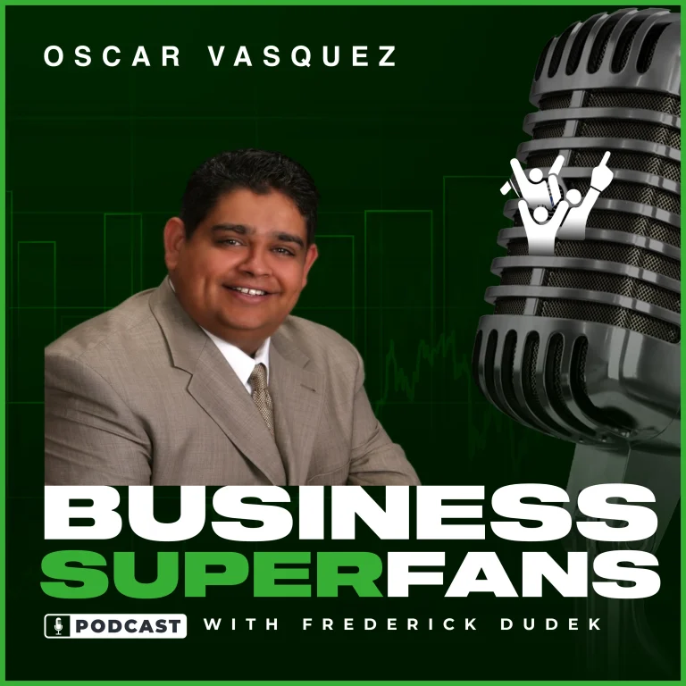 Oscar Vasquez, Business Superfans Podcast, Frederick Dudek, Freddy D