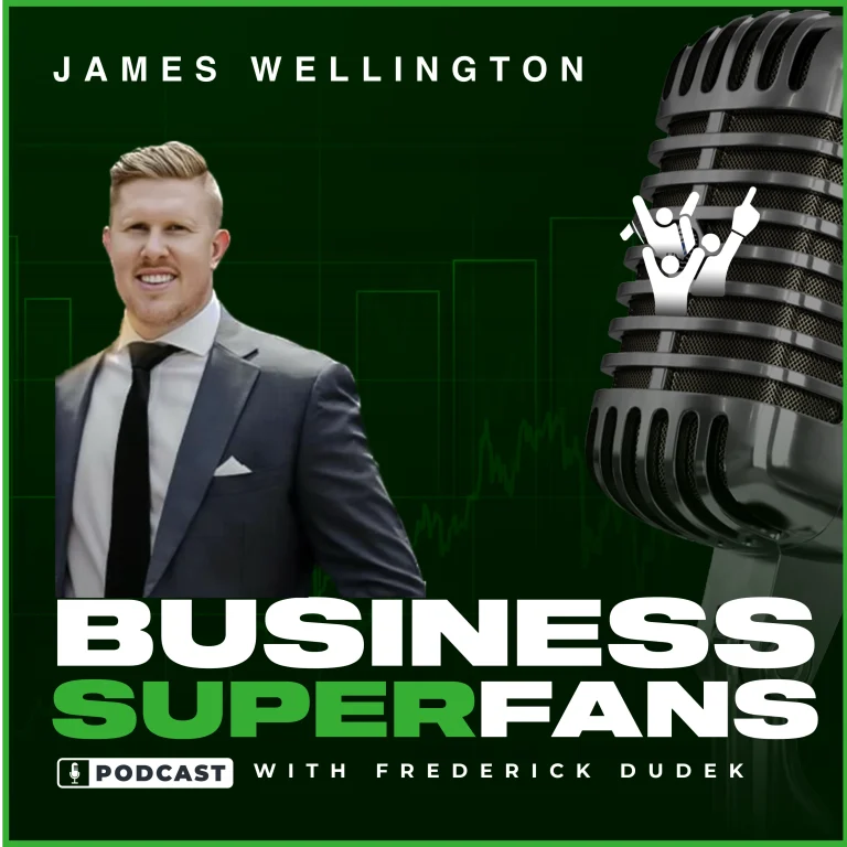 James Wellington, Business Superfans Podcast, Frederick Dudek