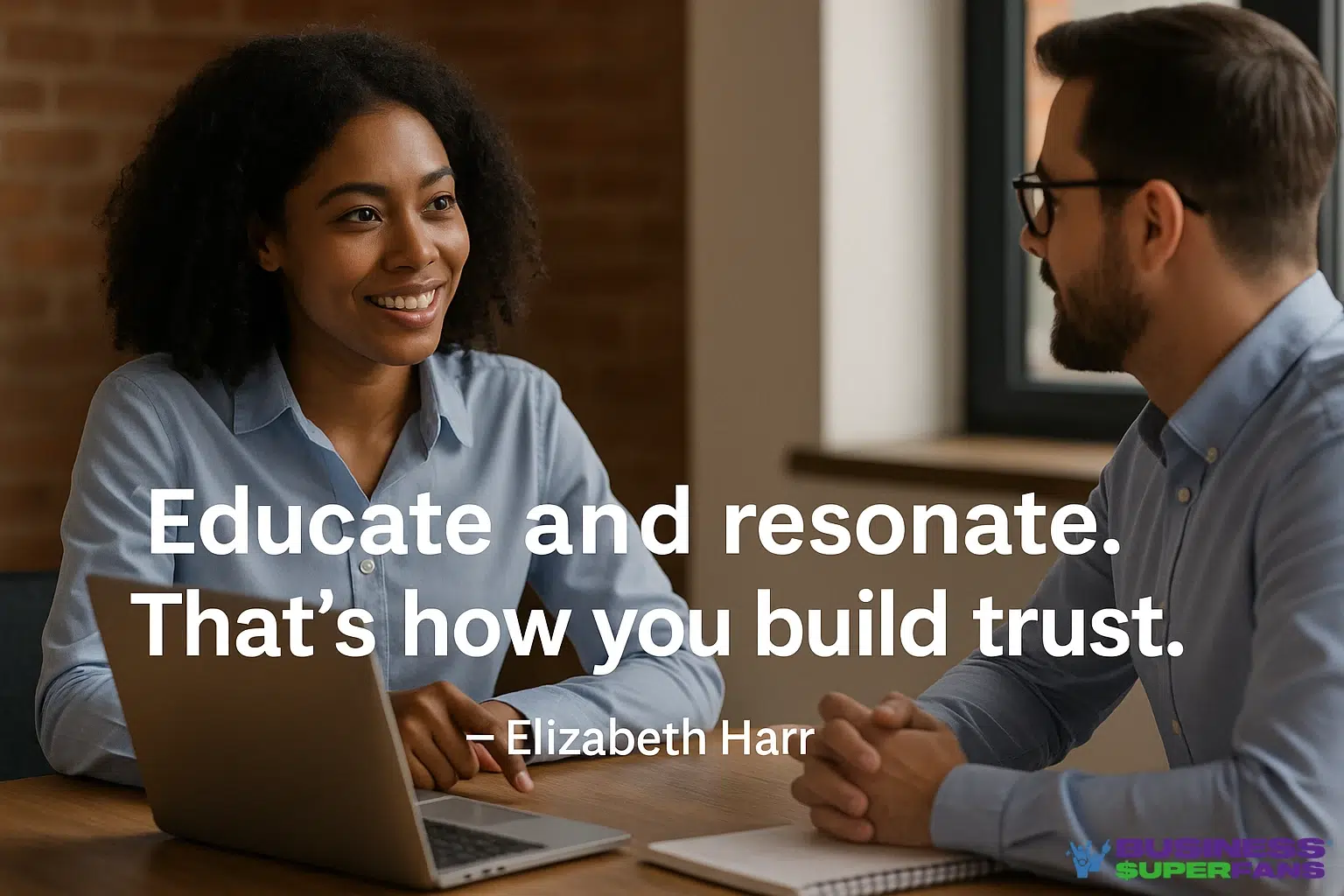 Educate and resonate. That’s how you build trust — Elizabeth Harr