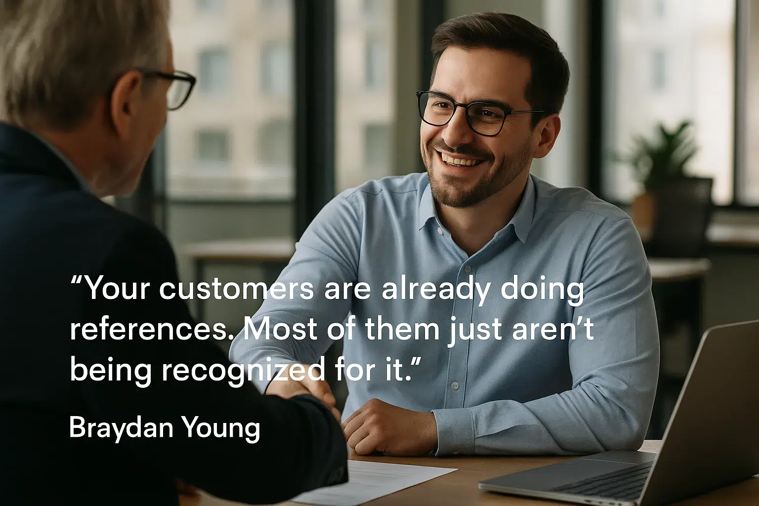Your customers are already doing references. Most of them just aren't being recognized for it, Braydan Young
