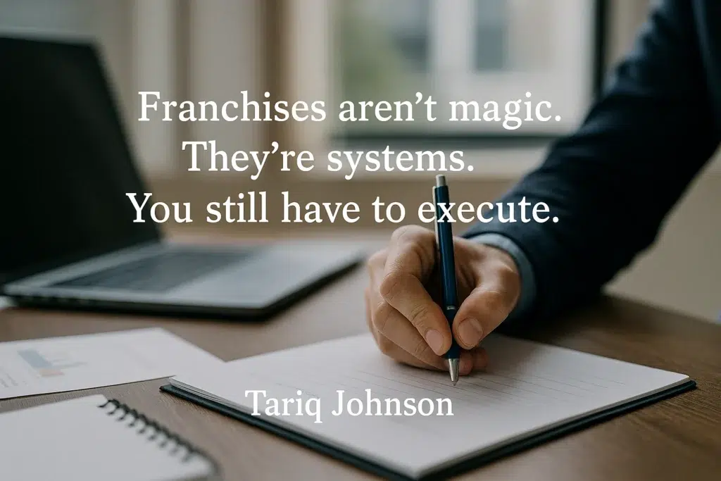 Franchises aren't magic. They're systems. You still have to execute.