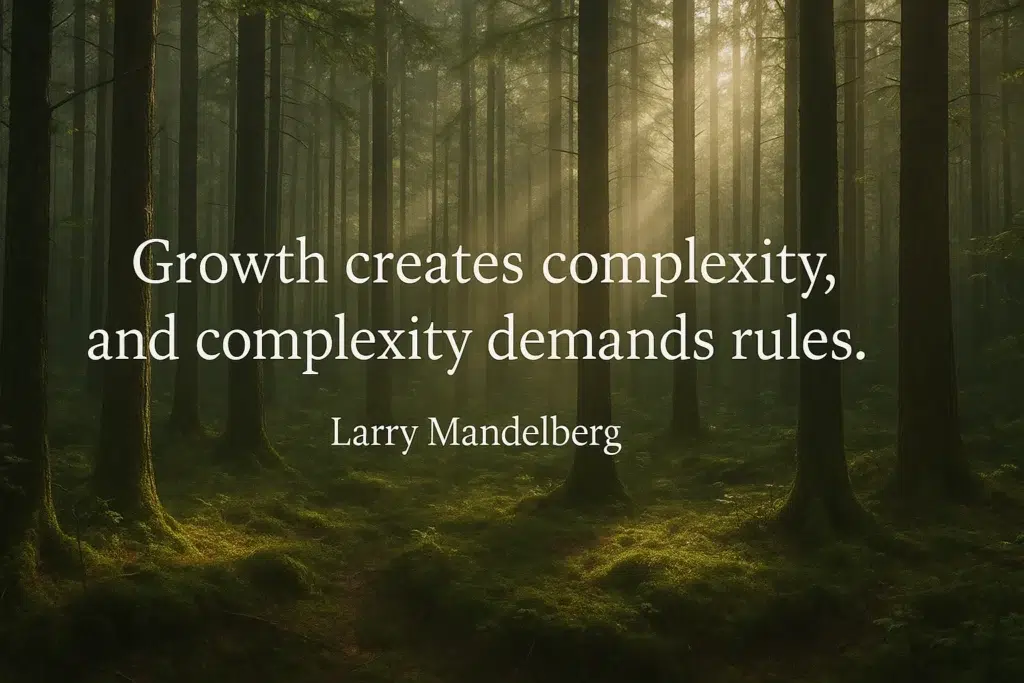 "Growth creates complexity, and complexity demands rules." Larry Mandelberg, Business Superfans Podcast, Frederick Dudek