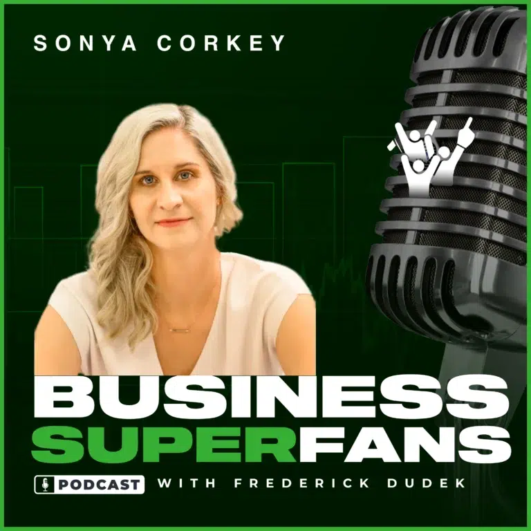 How to Fuel Referrals and Reviews by Aligning Stakeholder Engagement With Financial Vision: Sonya Corkery, Business Superfans Podcast, Frederick Dudek, Freddy D