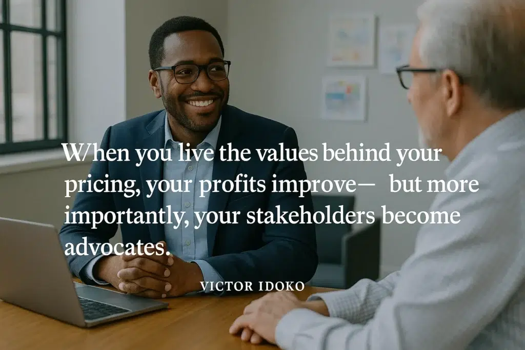 When you live the values behind your pricing, your profits improve. But more importantly, your stakeholders become advocates.