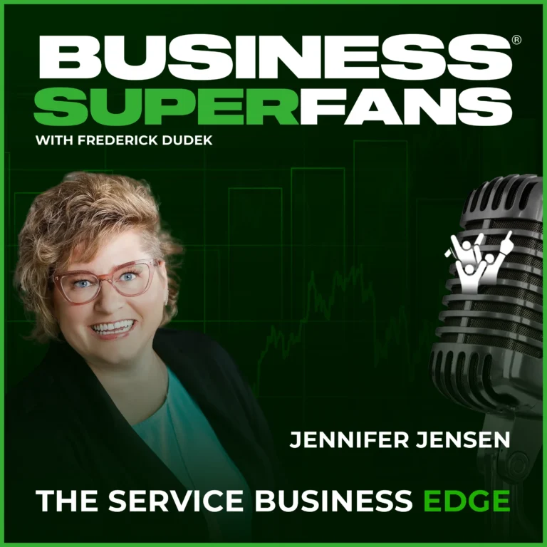 Why Leadership Development is Profit Development—with Jennifer Jensen, Business Superfans: The Service Providers Edge, Frederick Dudek, Freddy D
