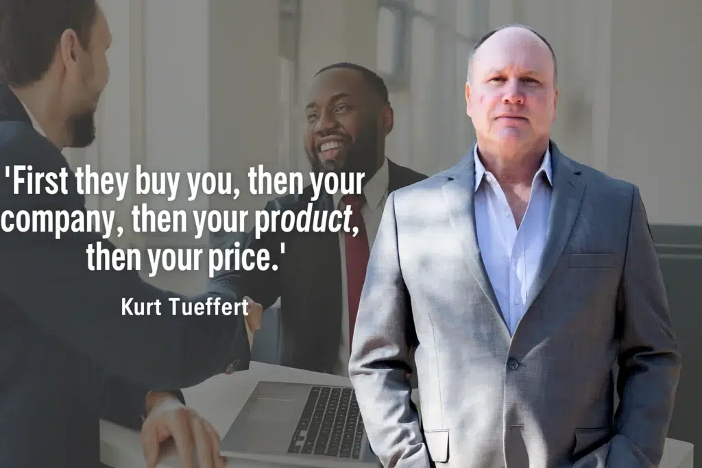 “First they buy you, then your company, then your product, then your price.” Curt Tueffert