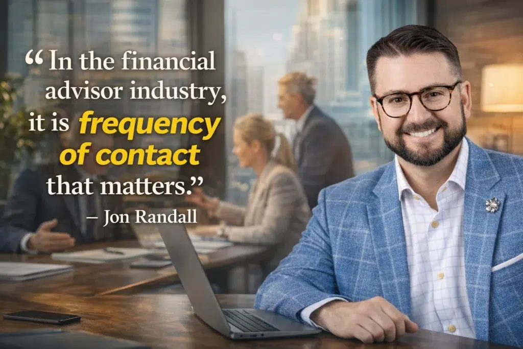 In the financial advisor industry, it is frequency of contact that matters.