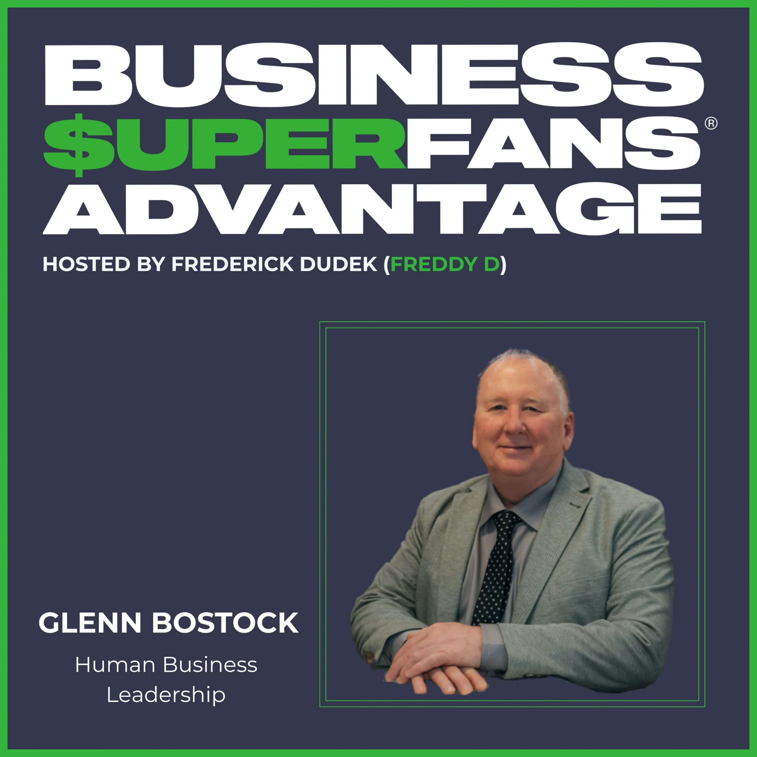 Human Business Leadership: Glenn Bostock on Turning Culture Into Growth — Ep. 209
