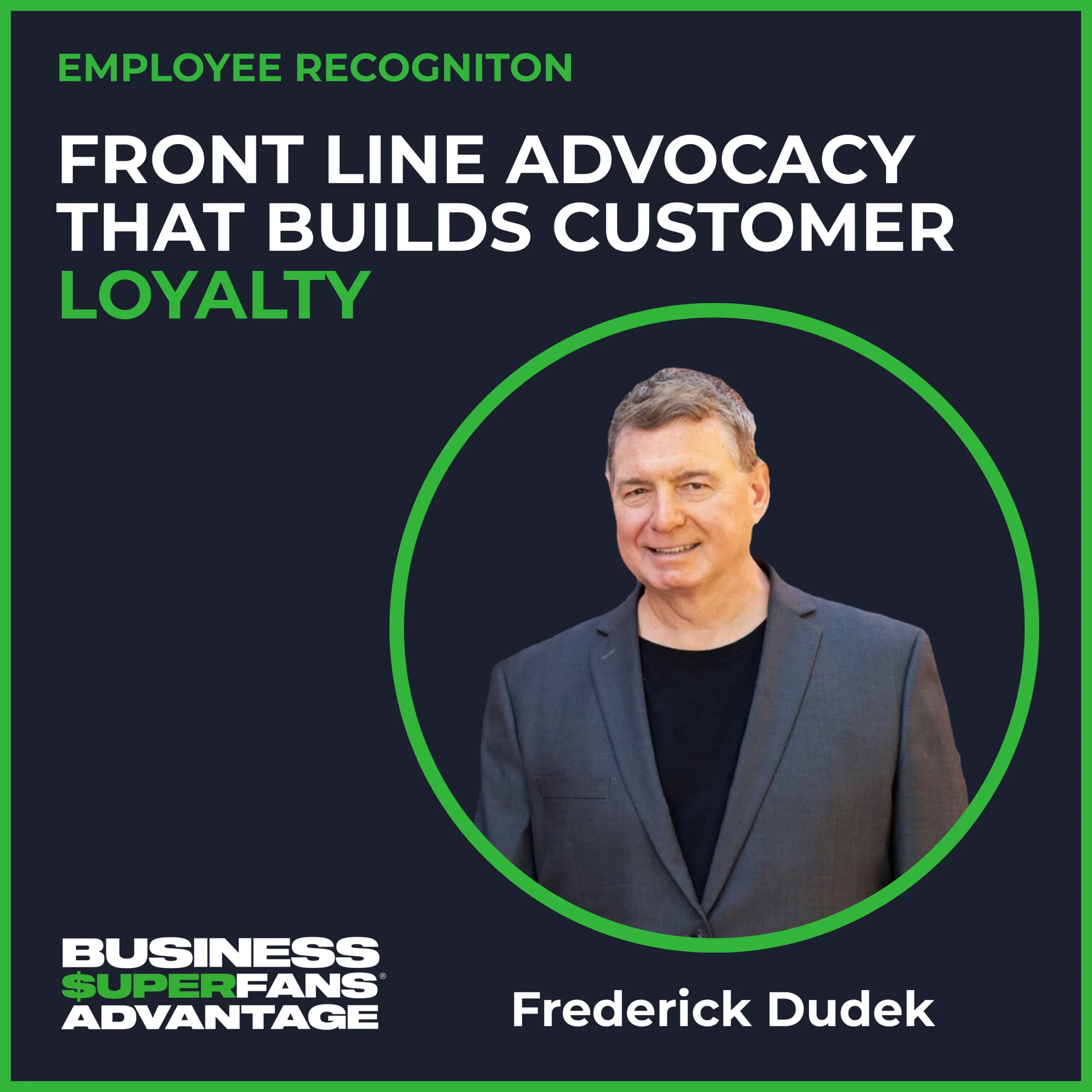 Employee Recognition: Frederick Dudek on Frontline Advocacy That Builds Customer Loyalty