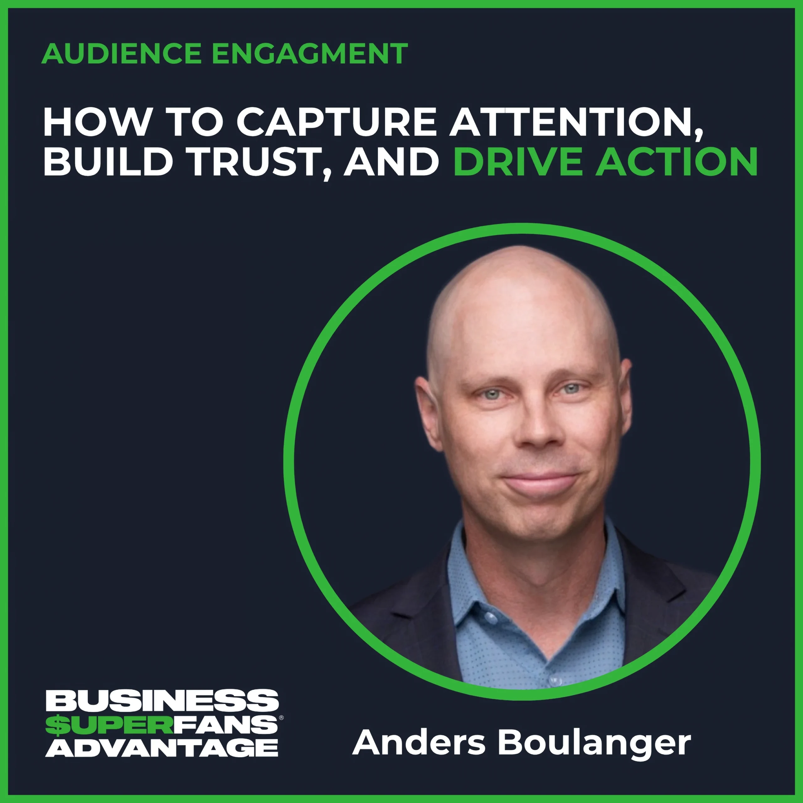 Audience Engagement with Anders Boulanger: How to Capture Attention, Build Trust, and Drive Action