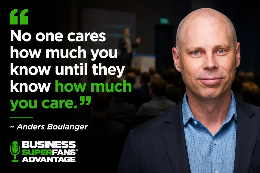 No one cares how much you know until they know how much you care, anders boulanger